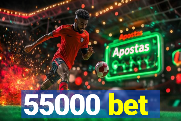 55000 bet